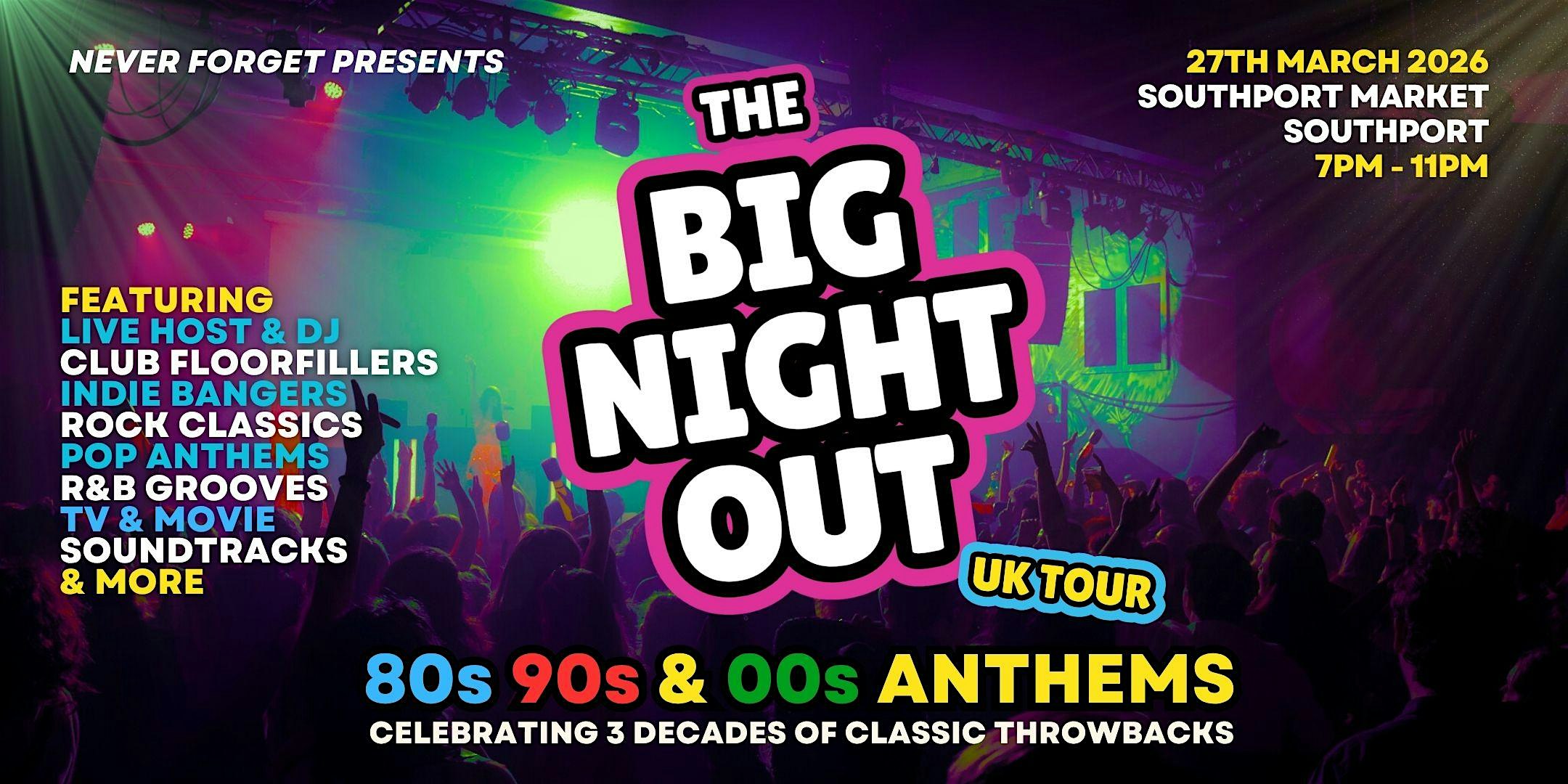 BIG NIGHT OUT - 80s, 90s v 00s Southport, Southport Market