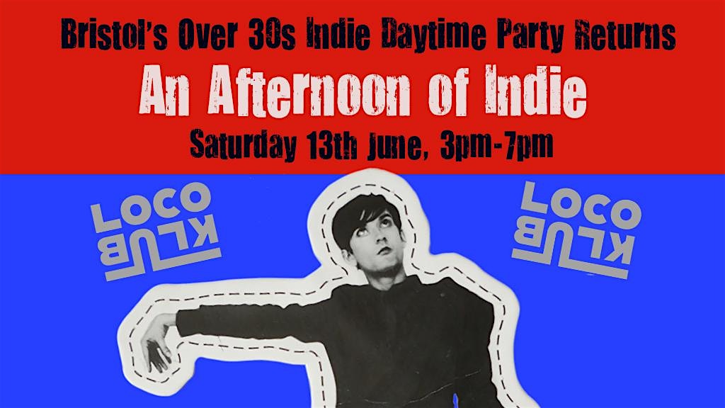 BRISTOL An Afternoon Of Indie- Indie For The Over 30s: 13th June, 3pm-7pm