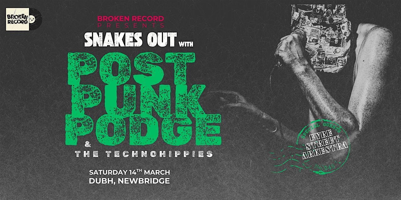 Broken Record Presents SNAKES OUT w/Post Punk Podge & The Technohippies