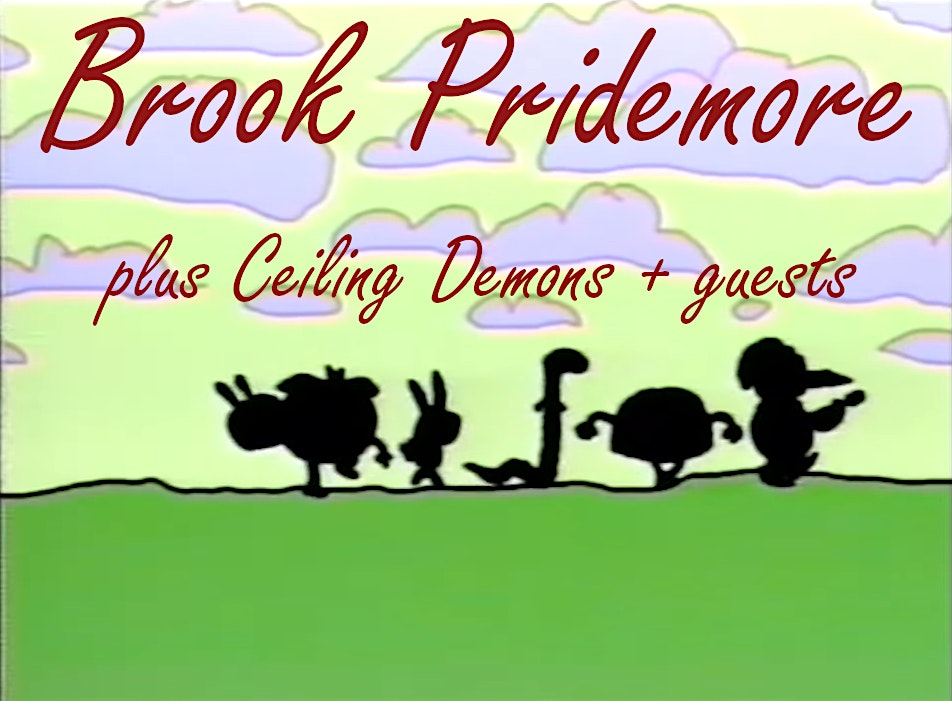 Brook Pridemore (US) plus Ceiling Demons + Rain McMey + Cloughster