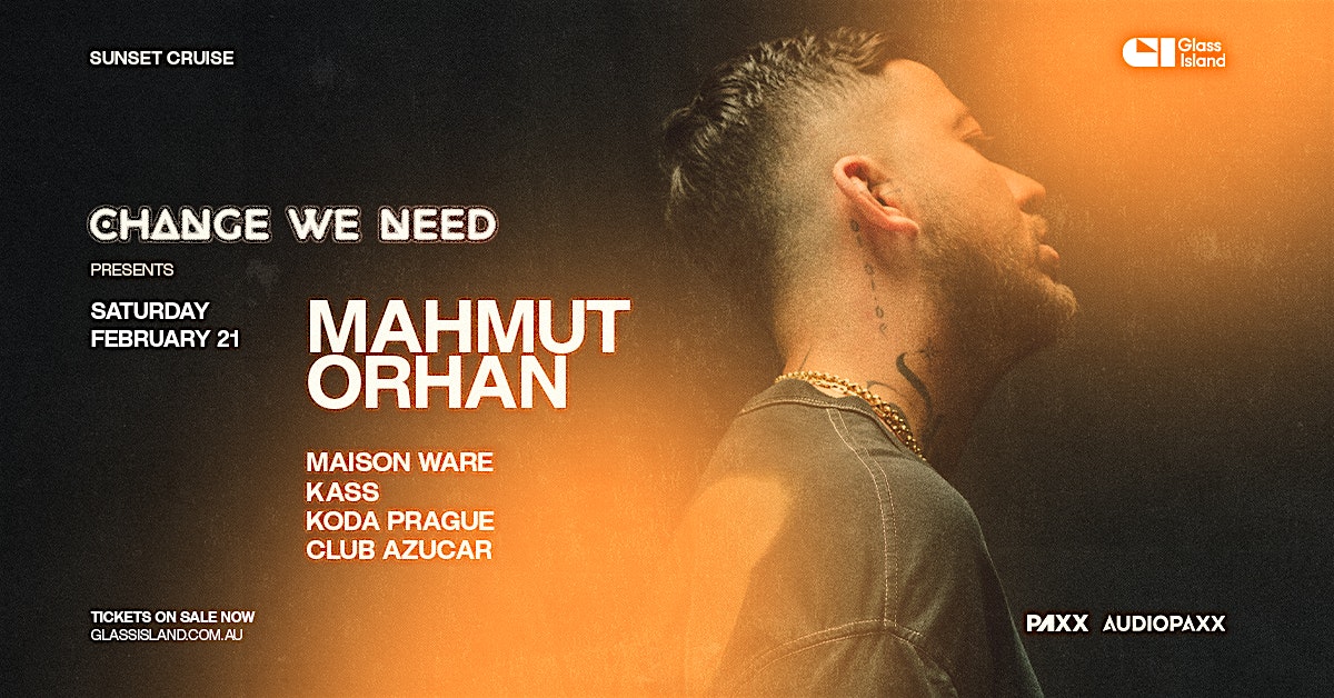 Change We Need pres. MAHMUT ORHAN - Sat 21 Feb 2026