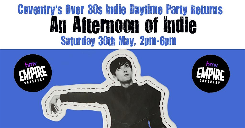 COVENTRY An Afternoon Of Indie (Over 30s Only) 16th May, 2pm-6pm