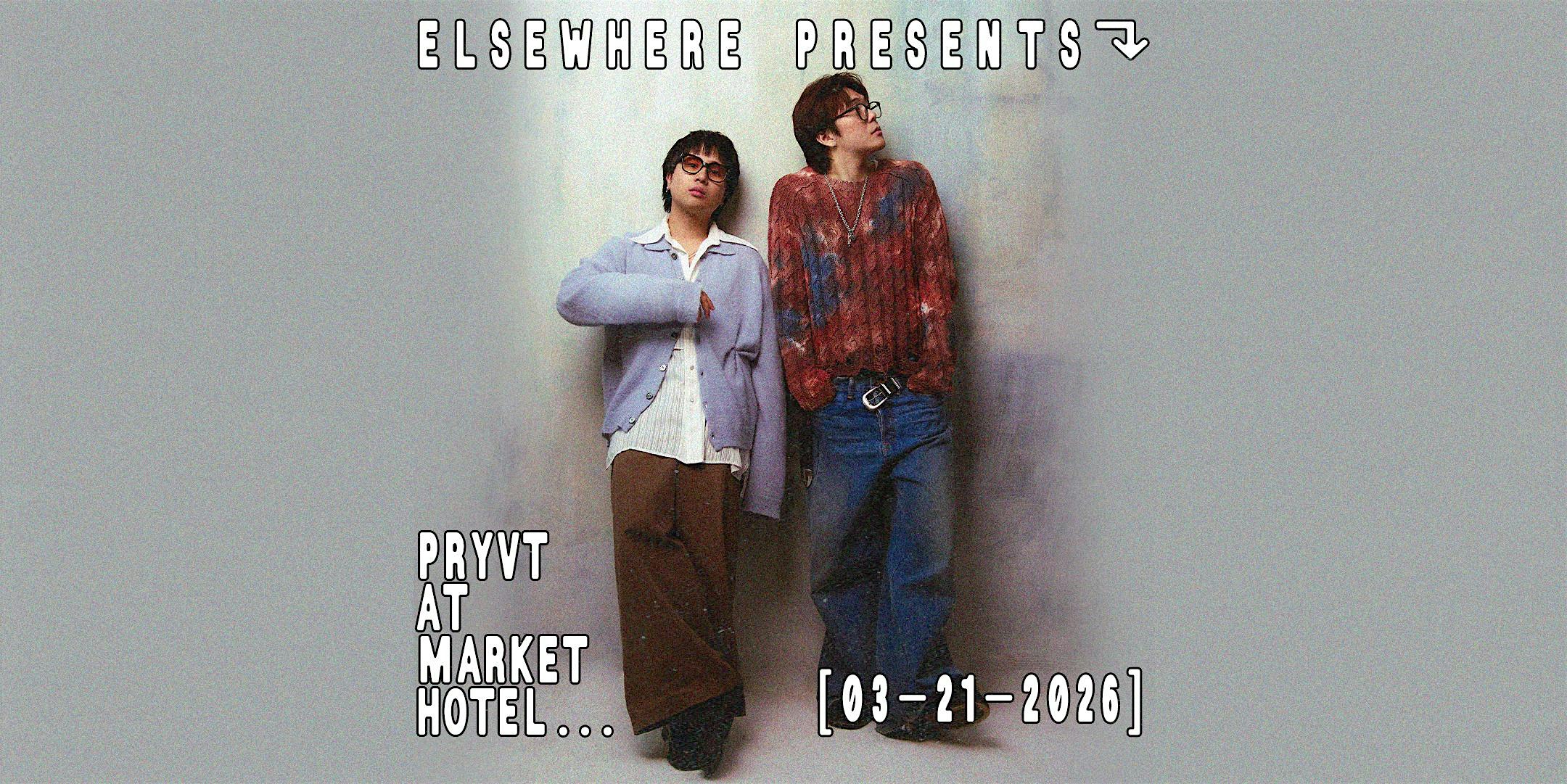 Elsewhere Presents: PRYVT @ Market Hotel
