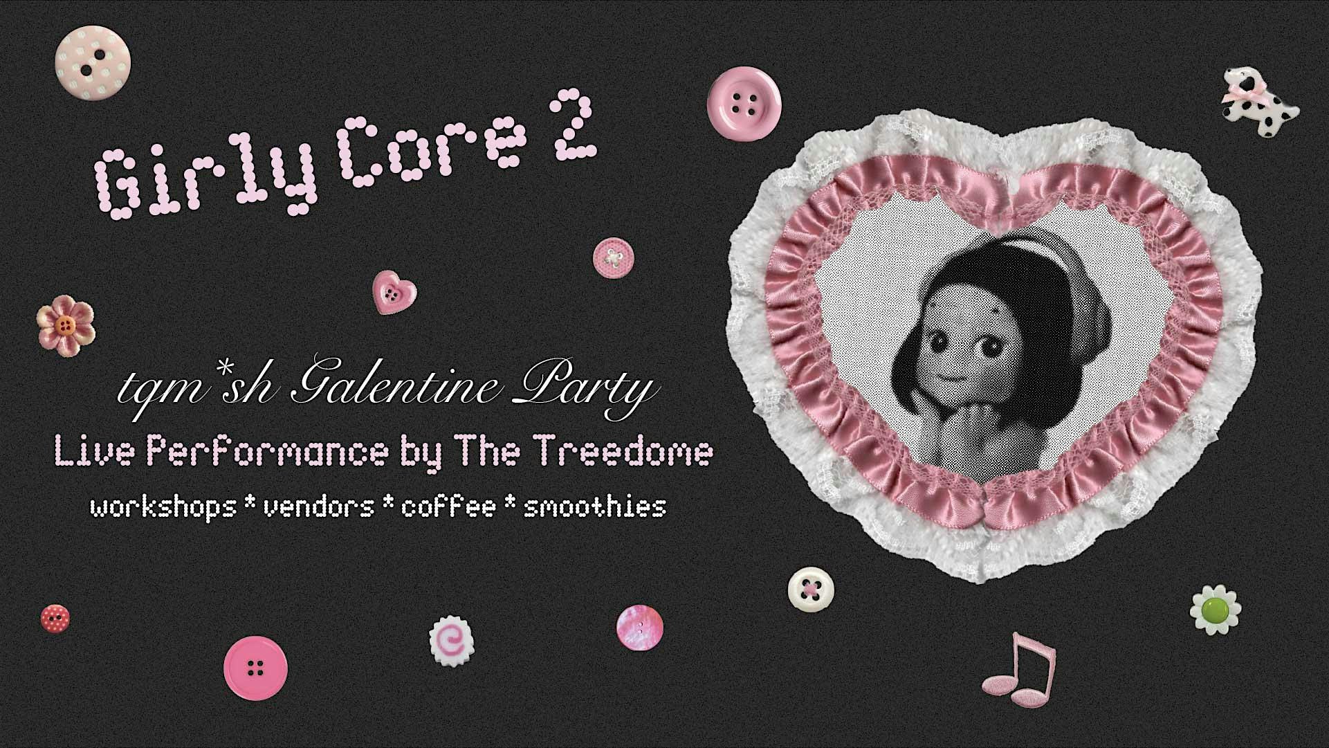 Girly Core 2: Galentine Party with Live Music, Workshops, and Vendors