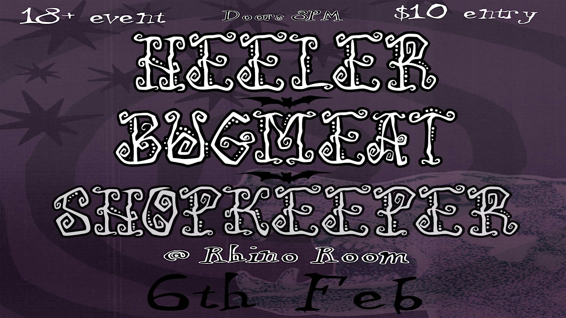 HEEELER, BUGMEAT, SHOPKEEPER @ RHINO ROOM FEB 6