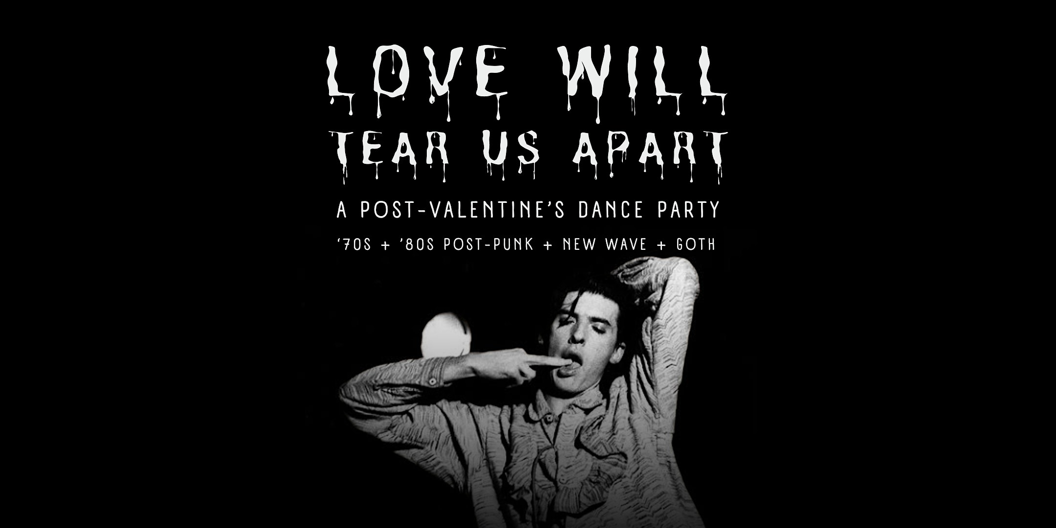 LOVE WILL TEAR US APART: An '80s Post-Punk, New Wave + Goth Dance Party