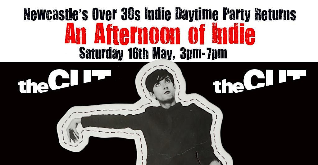 NEWCASTLE An Afternoon Of Indie, (Over 30s Only) 3pm-7pm, 16 May