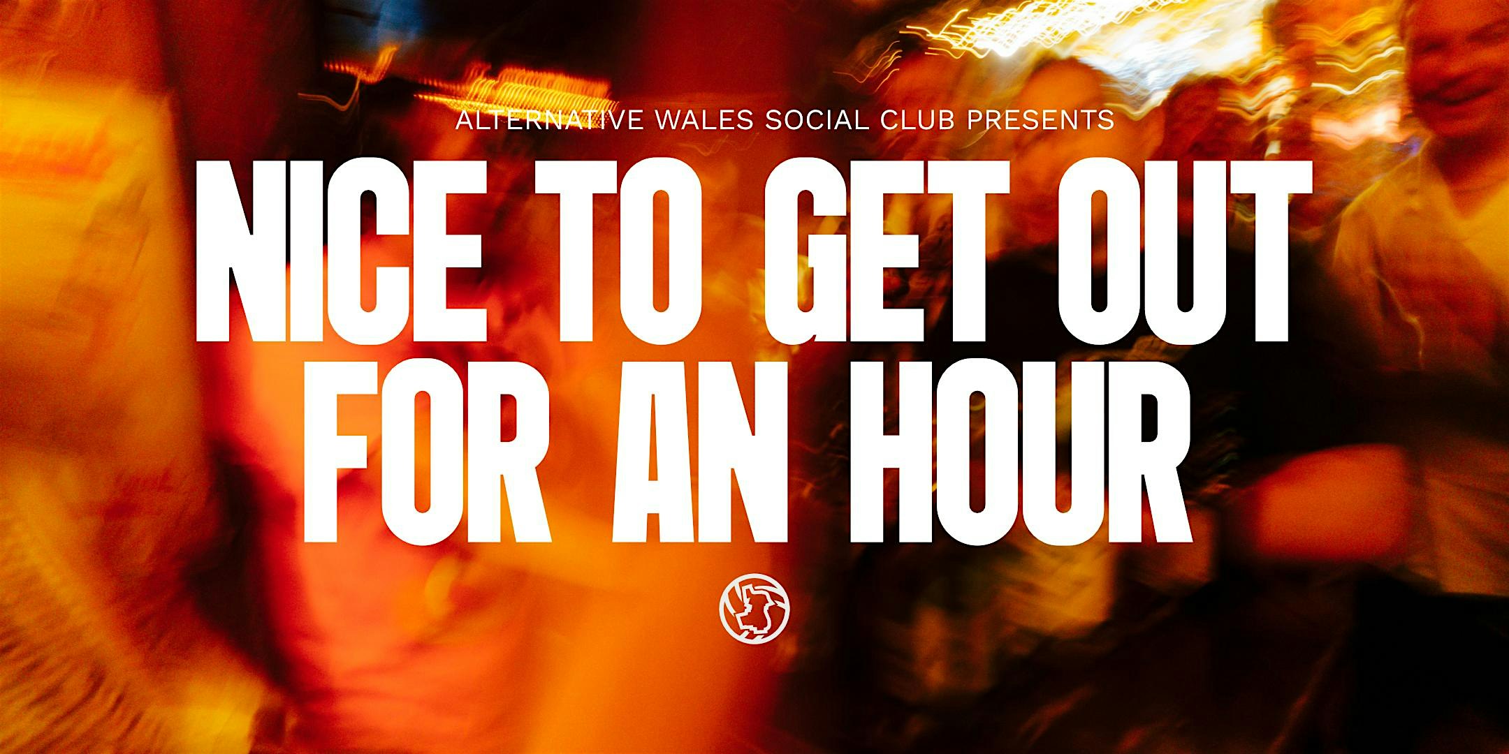 NICE TO GET OUT FOR AN HOUR: An Alternative Wales Club Night