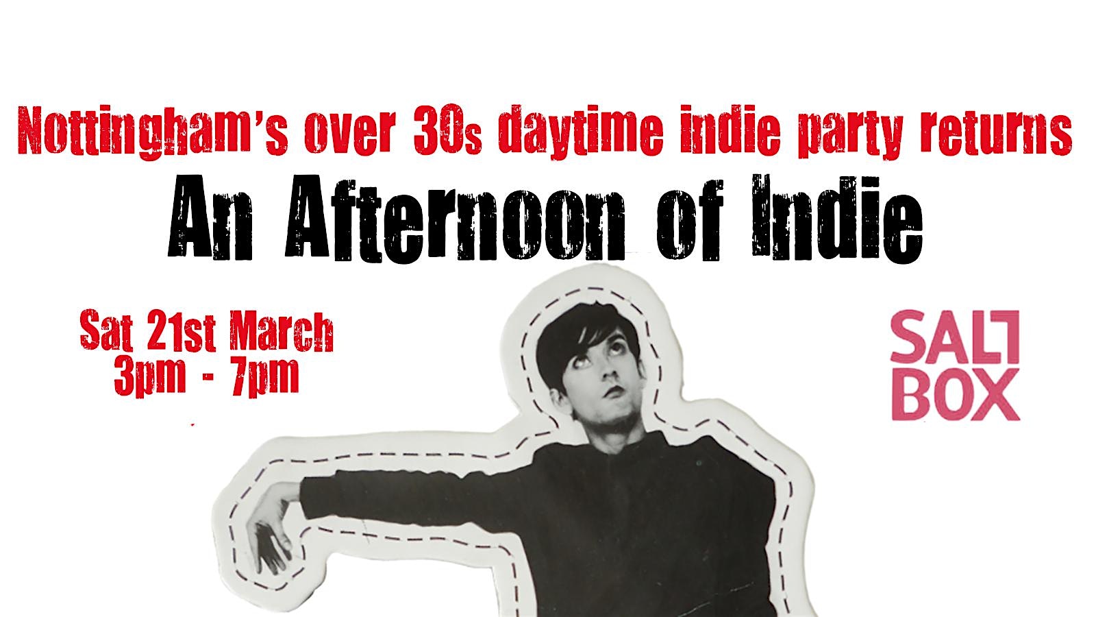 NOTTINGHAM An Afternoon of Indie (Over 30s Only)  21 March, 3-7pm- 1/4 sold