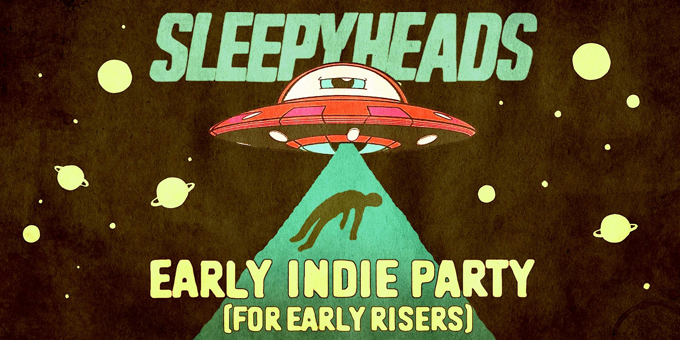 SLEEPYHEADS [EARLY INDIE DANCE PARTY]
