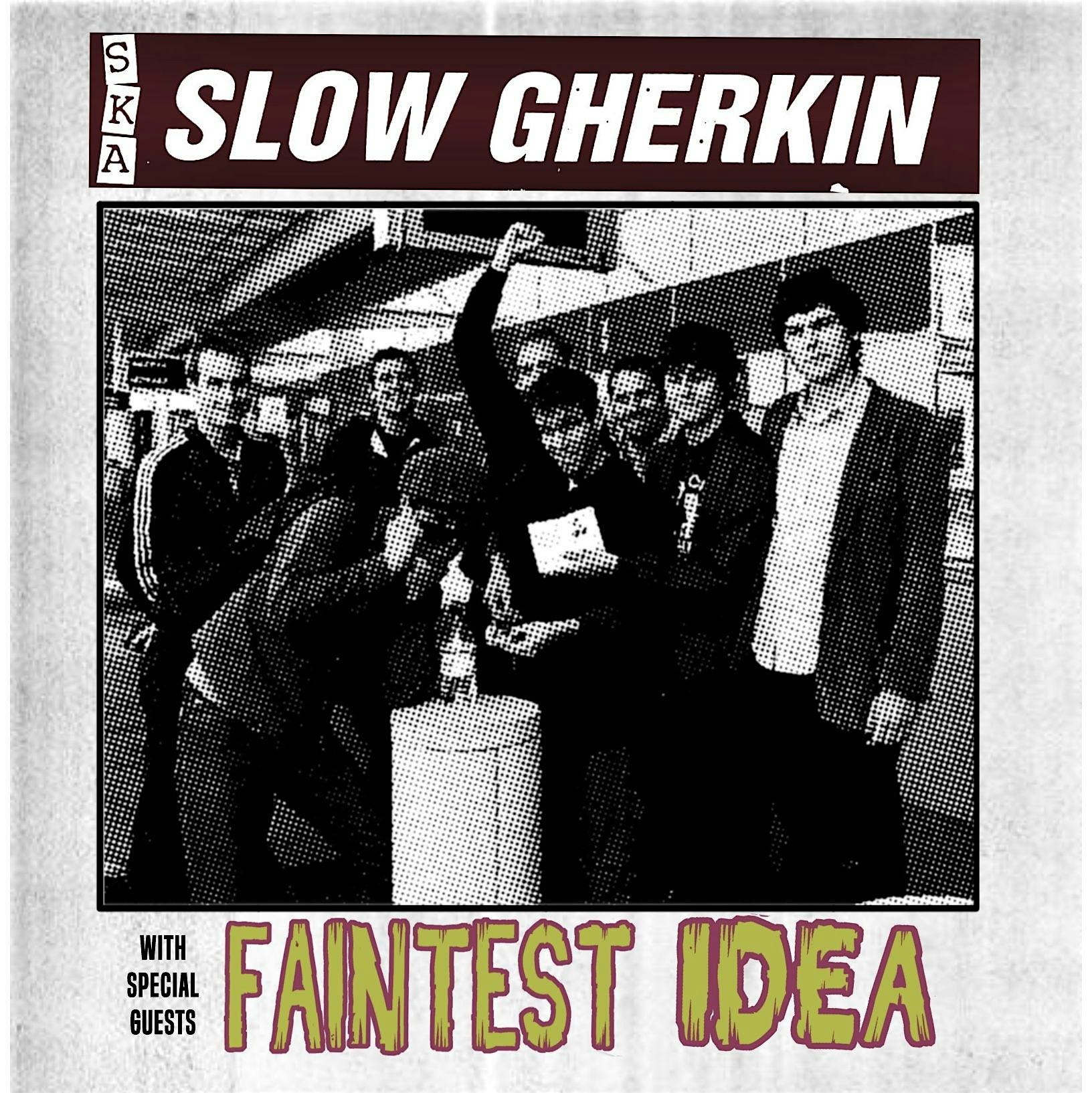 Slow Gherkin plus Faintest Idea
