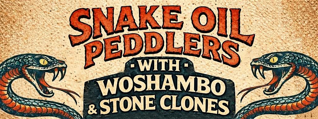 Snake Oil Peddlers w/ Woshambo & Stone Clones