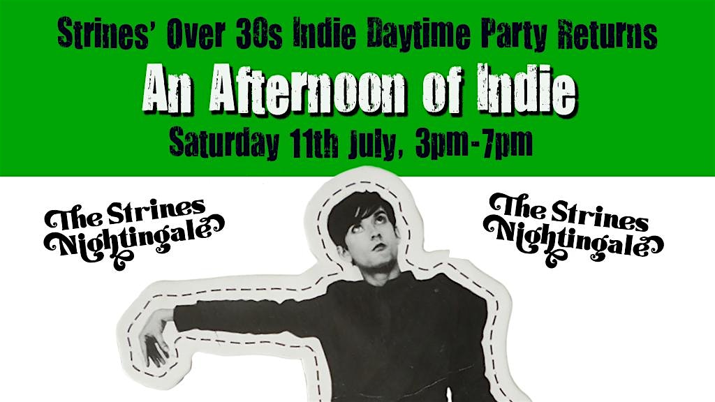 STRINES An Afternoon Of Indie - Indie For The Over 30s: 3pm-7pm, 11th July