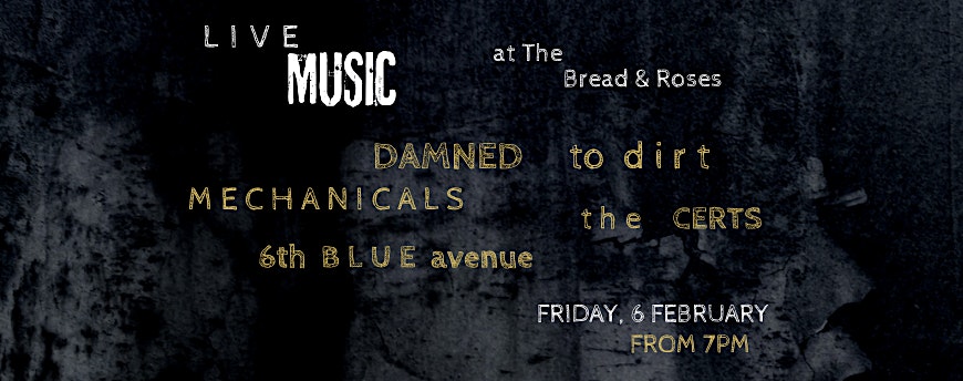 The Bread & Roses: Damned to Dirt, Mechanicals, The Certs & 6th Blue Avenue