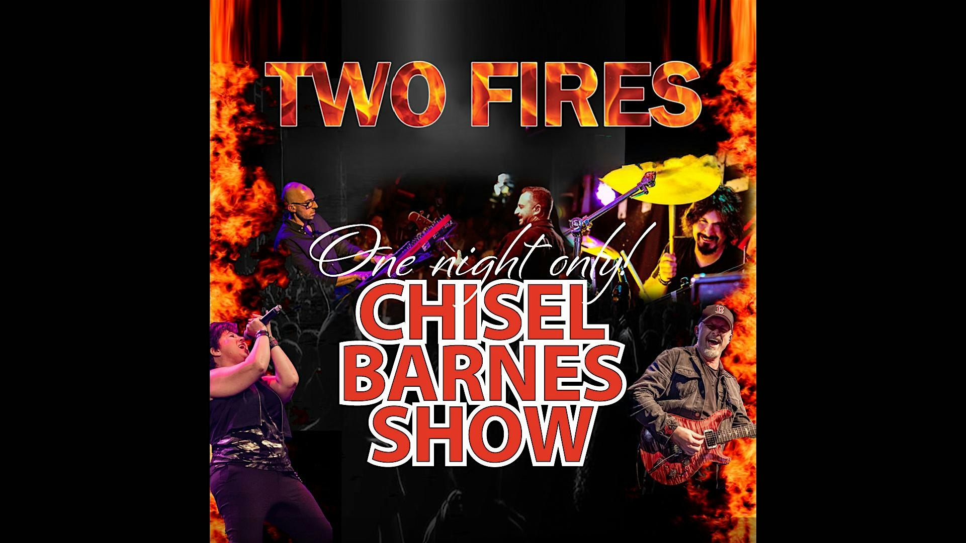 TWO FIRES Chisel Barnes Show - NEW!