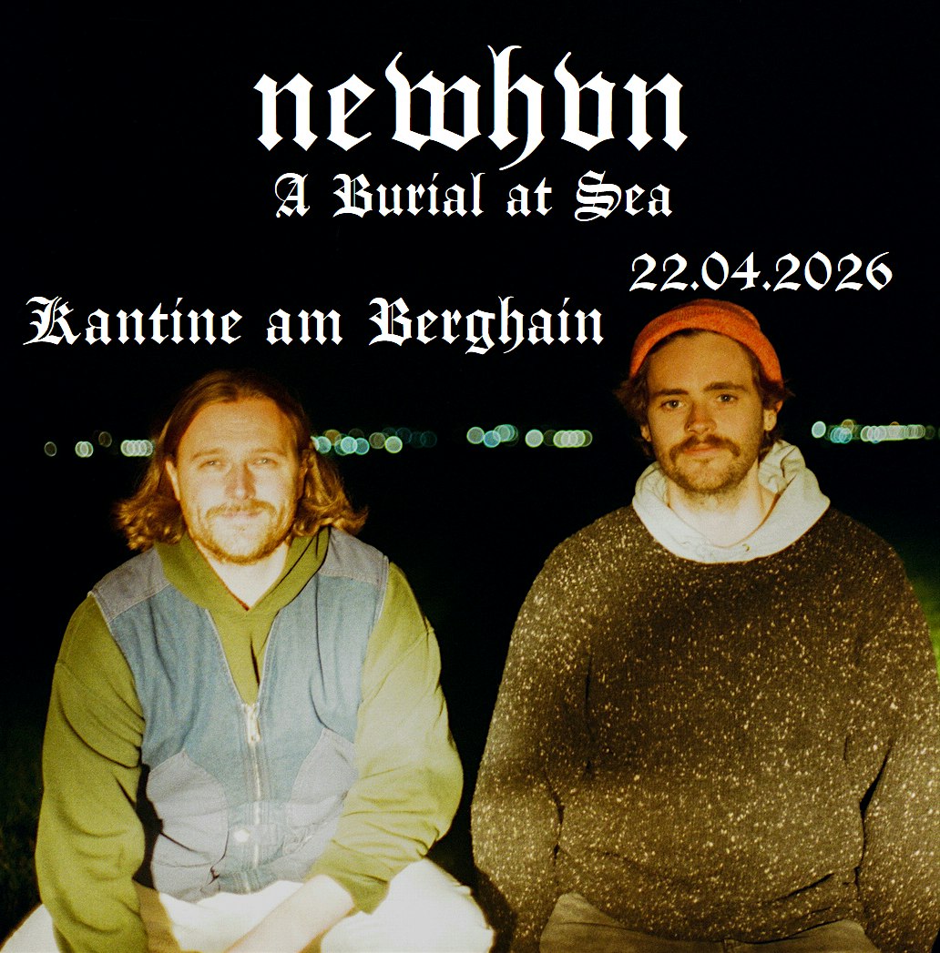 USU pres.:  Newhvn (ex A Burial at Sea) + support | Kantine am Berghain