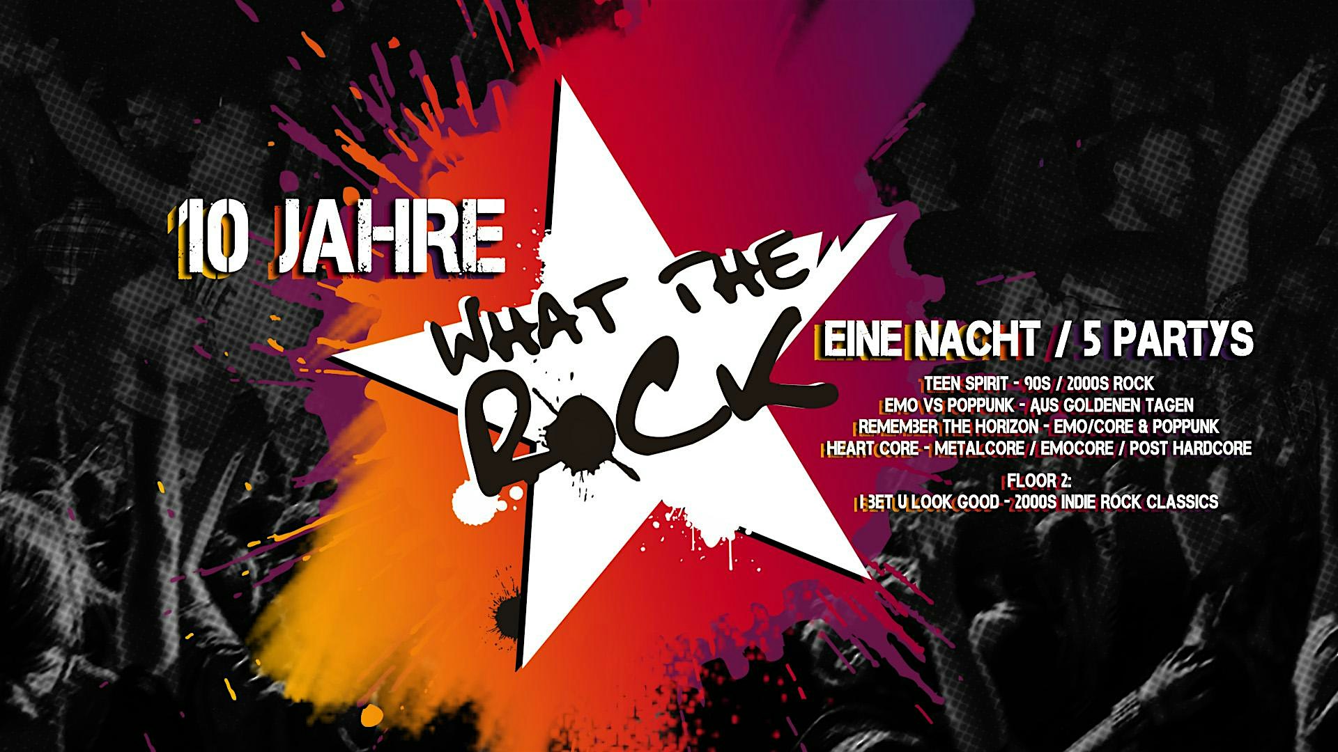 What The ROCK!? ★ 10 Jahre ★ Eine Nacht ★ 5 Partys