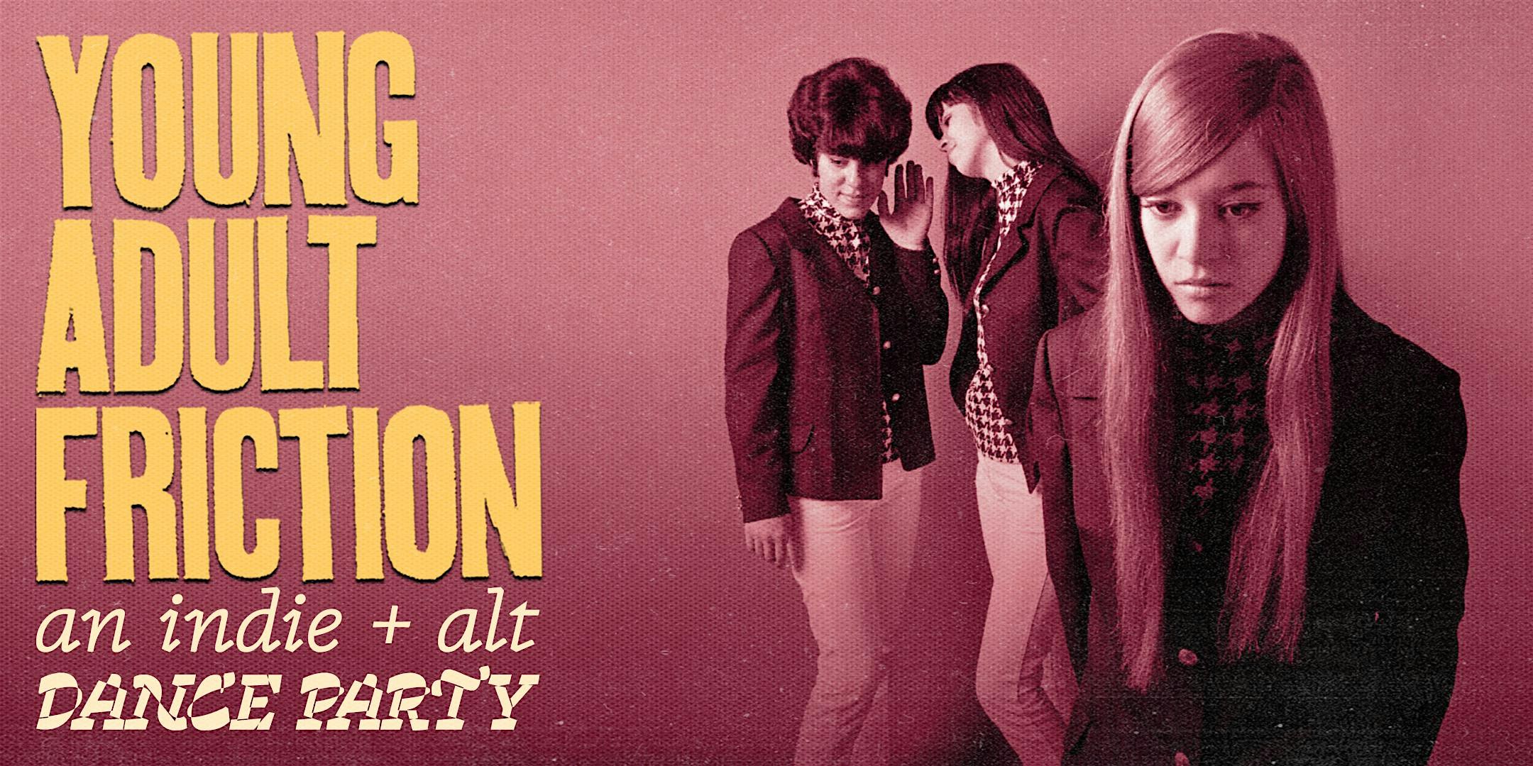Young Adult Friction: an indie + alt dance party